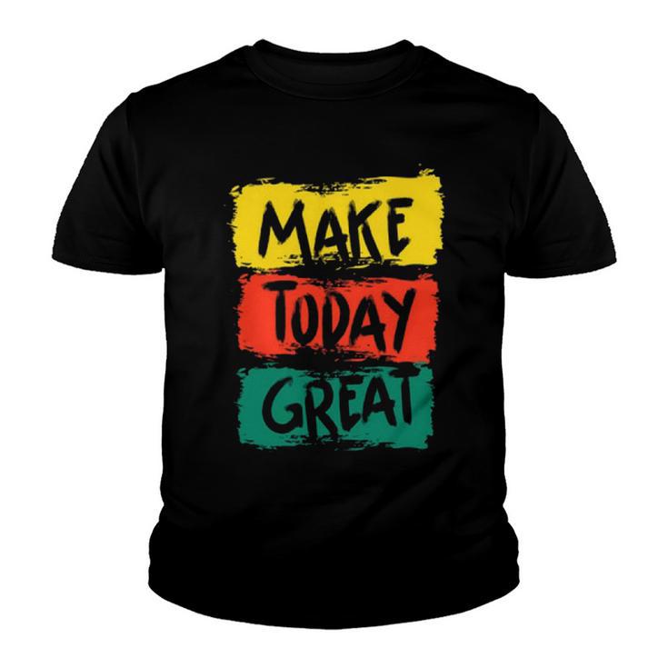 Make Today Great  116 Trending Shirt Youth T-shirt