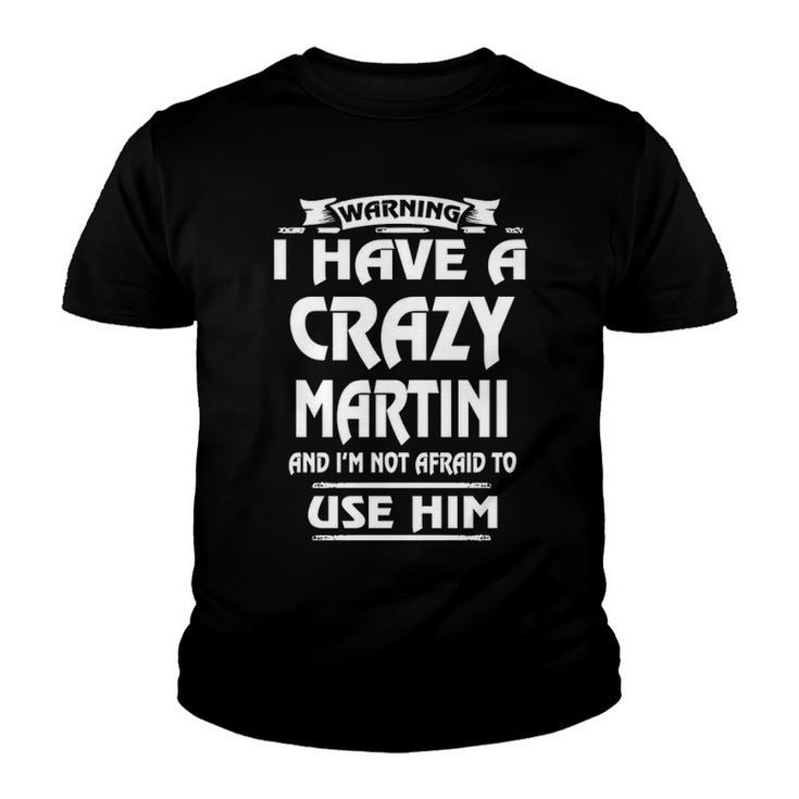 Martini Name Gift   Warning I Have A Crazy Martini Youth T-shirt