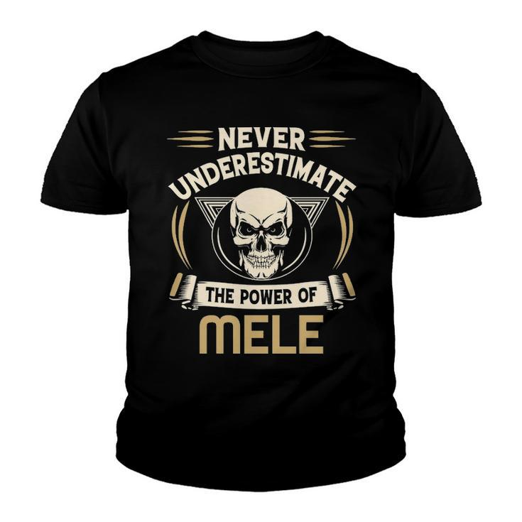 Mele Name Gift   Never Underestimate The Power Of Mele Youth T-shirt