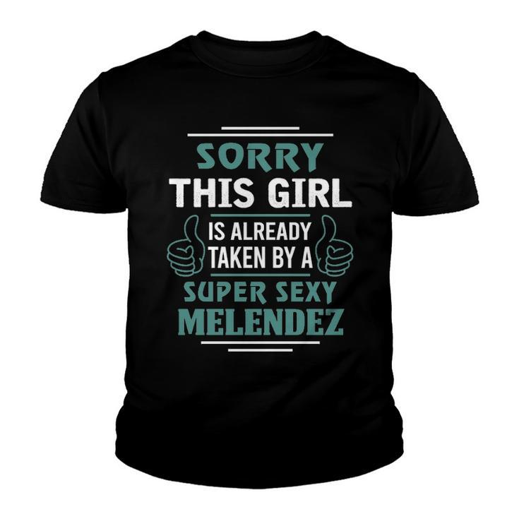 Melendez Name Gift   This Girl Is Already Taken By A Super Sexy Melendez Youth T-shirt