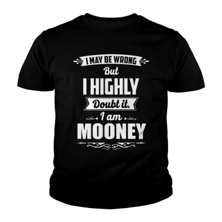 Mooney Name Gift   I May Be Wrong But I Highly Doubt It Im Mooney Youth T-shirt