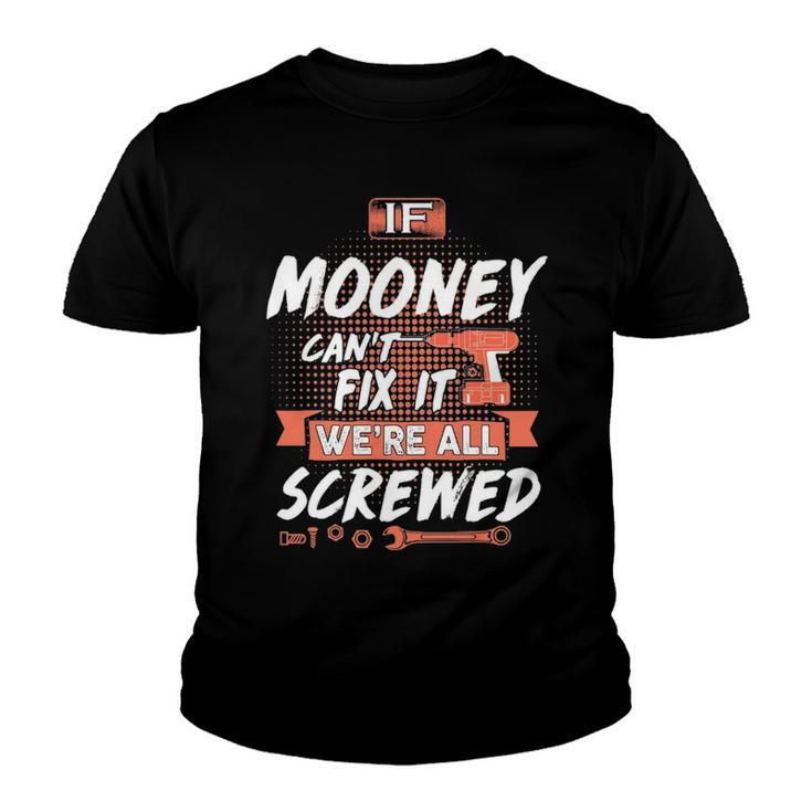Mooney Name Gift   If Mooney Cant Fix It Were All Screwed Youth T-shirt