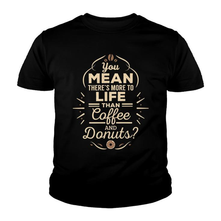 More To Life Than Coffee And Donuts  98 Trending Shirt Youth T-shirt