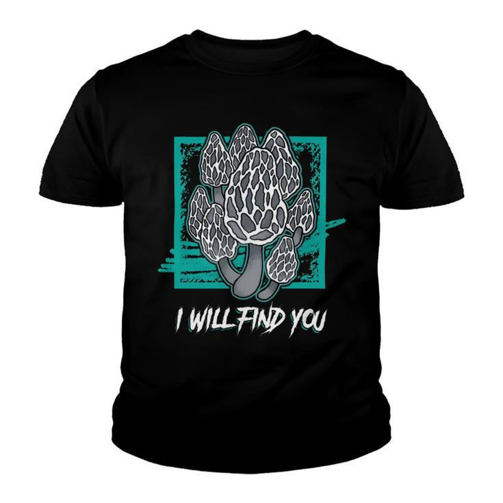 Morels I Will Find You Mushroom Picker  319 Trending Shirt Youth T-shirt