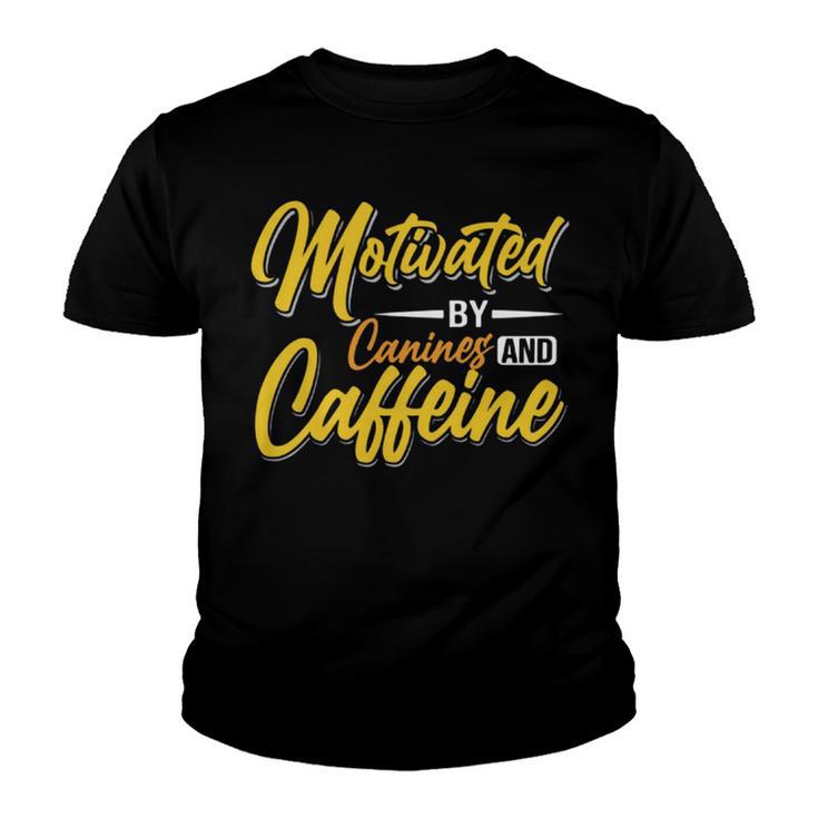 Motivated By Caffeine And Canine  803 Trending Shirt Youth T-shirt