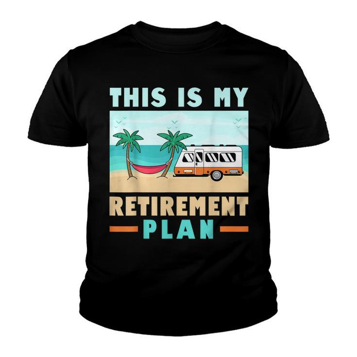 Motorhome Rv Camping Camper This Is My Retirement Plan  V2 Youth T-shirt