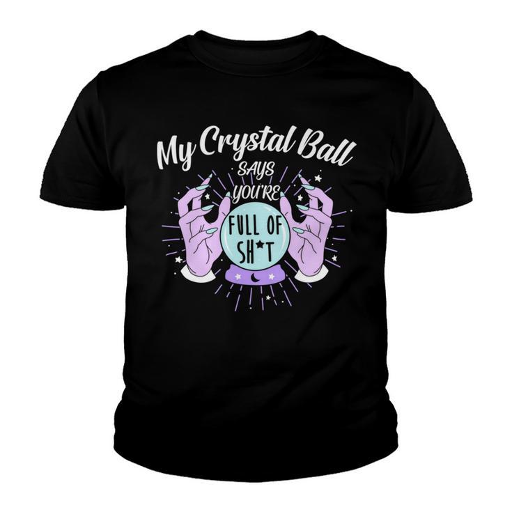 My Crystal Ball Says Youre Full Of Shit  505 Trending Shirt Youth T-shirt