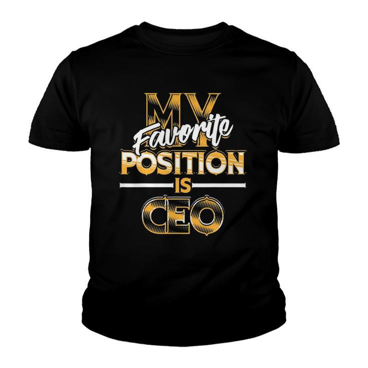 My Favorite Position Is Ceo Business Owners Gift Youth T-shirt
