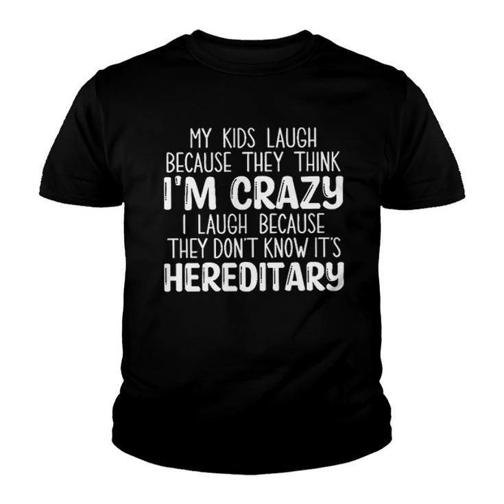 My Kids Laugh Because They Think Im Crazy I Laugh Popular Gift 2022 Youth T-shirt