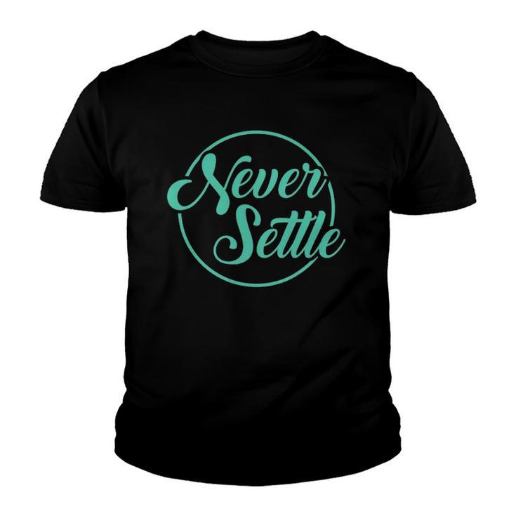 Never Settle Quote Inspirational Quote Design Youth T-shirt