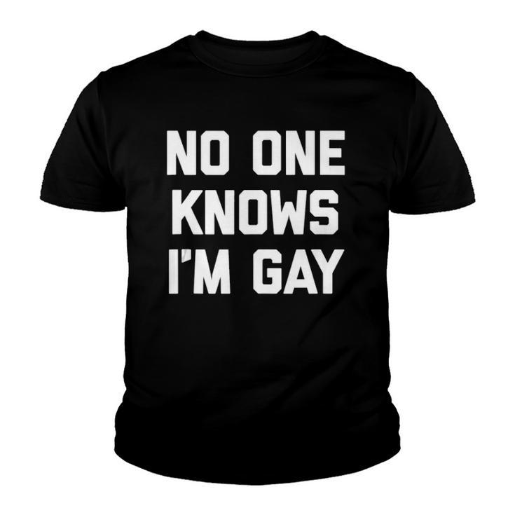 No One Knows Im Gay Funny Saying Cool Gay Pride Gay  Youth T-shirt