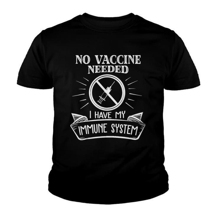 No Vaccine Needed I Have An Immune System Anti Vaccine  Youth T-shirt