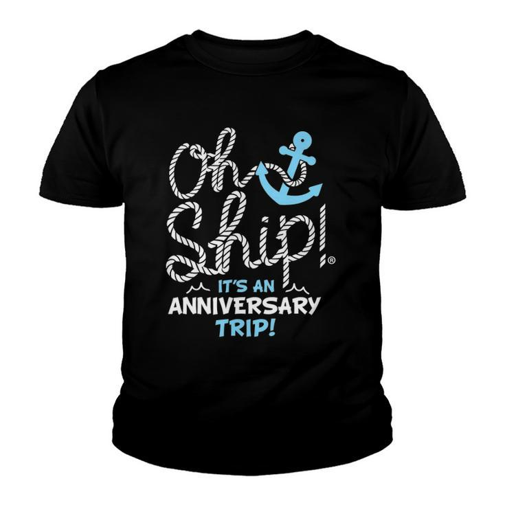 Oh Ship Its An Anniversary Trip Oh Ship Cruise Youth T-shirt