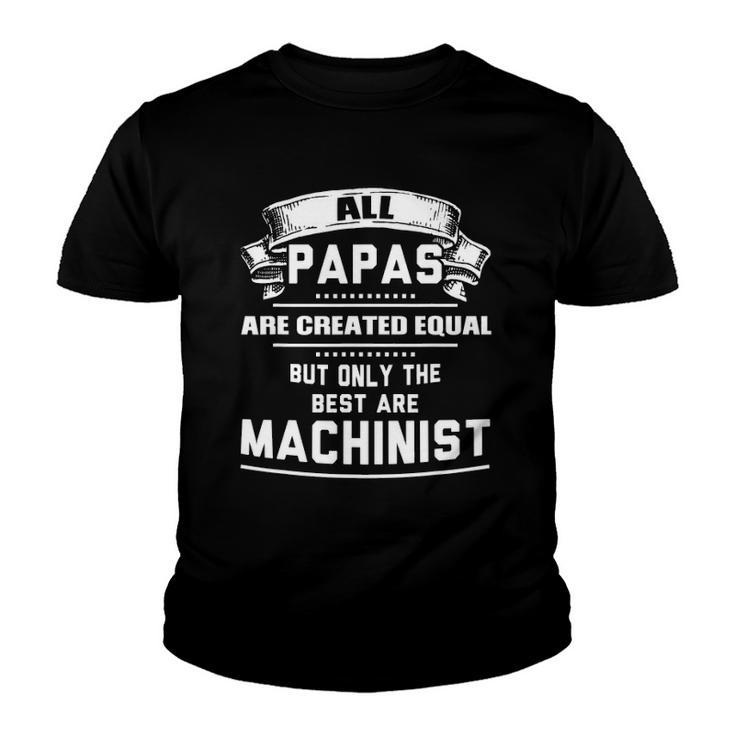 Only The Best Papas Are Machinist Machining Youth T-shirt