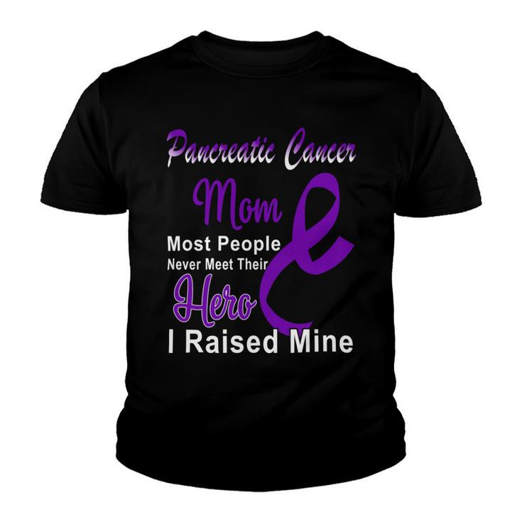 Pancreatic Cancer Mom Most People Never Meet Their Hero I Raised Mine  Purple Ribbon  Pancreatic Cancer  Pancreatic Cancer Awareness Youth T-shirt