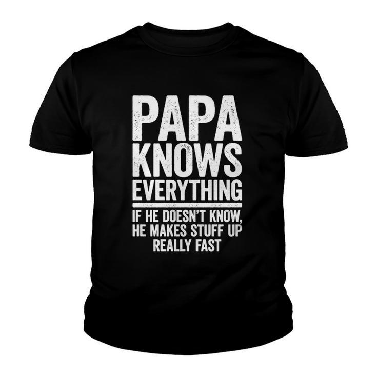 Papa Knows Everything If He Doesnt Know He Makes Stuff Up Youth T-shirt
