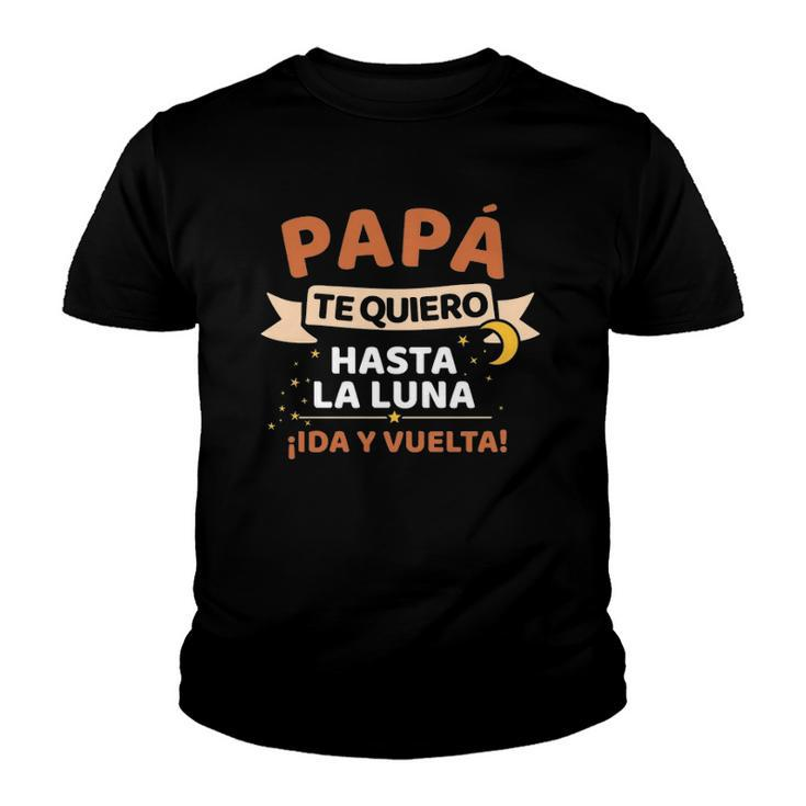 Papá Te Quiero Hasta La Luna Iida Y Vuelta Dia Del Padre Youth T-shirt