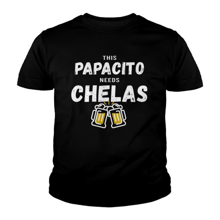 Papacito Needs Chelas Spanish 5 Mayo Mexican Independence Youth T-shirt