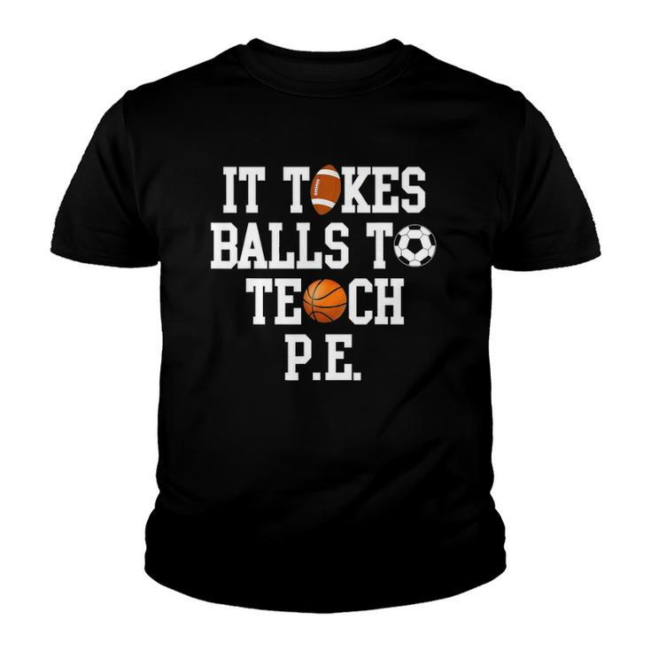 Physical Education It Takes Balls To Teach Pe Youth T-shirt
