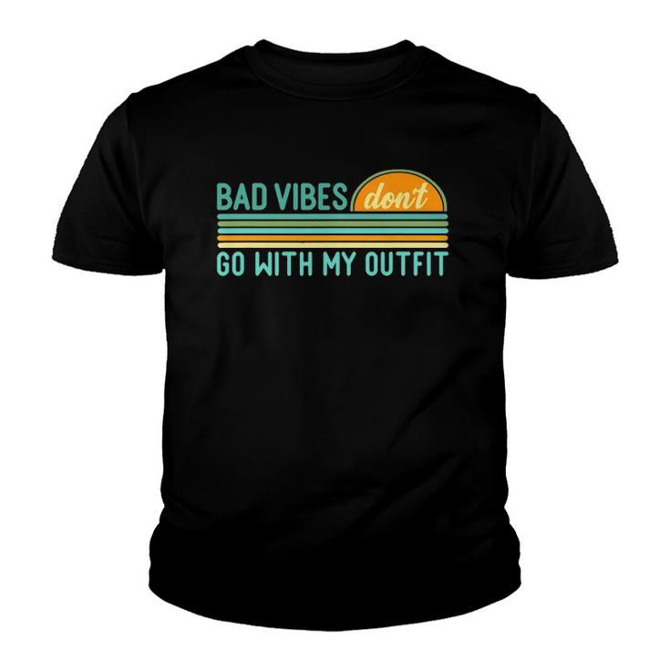 Positive Thinking Quote Bad Vibes Dont Go With My Outfit Youth T-shirt