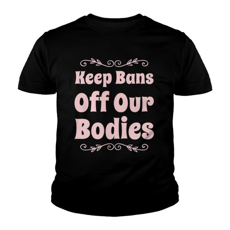 Pro Choice Keep Bans Off Our Bodies Youth T-shirt