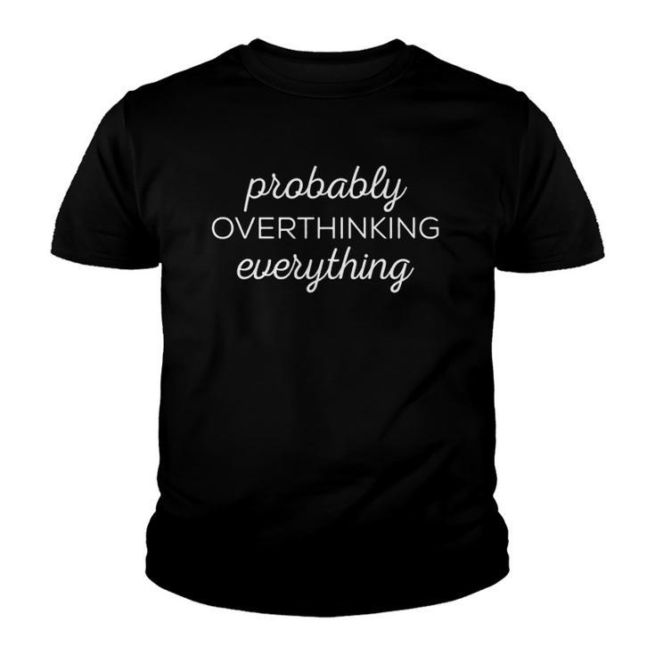 Probably Overthinking Everything Hipster Humor Novelty Youth T-shirt
