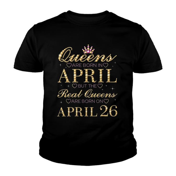 Queens Are Born In April Real Queens Are Born On April 26 Gift Youth T-shirt