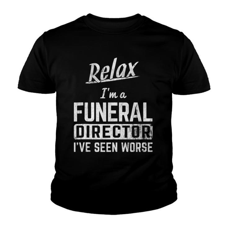 Relax Im Funeral Director Seen Worse Mortician Mortuary  Youth T-shirt
