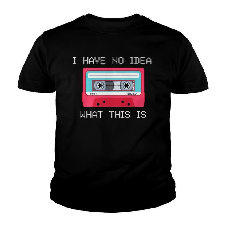 Retro Cassette Mix Tape I Have No Idea What This Is Music Youth T-shirt