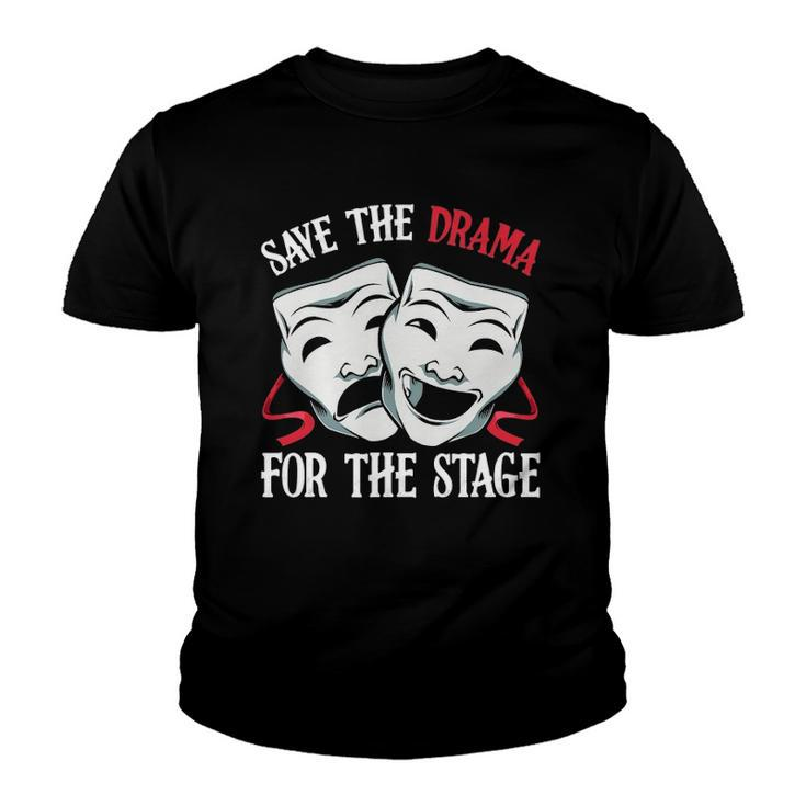 Save The Drama For Stage Actor Actress Theater Musicals Nerd Youth T-shirt