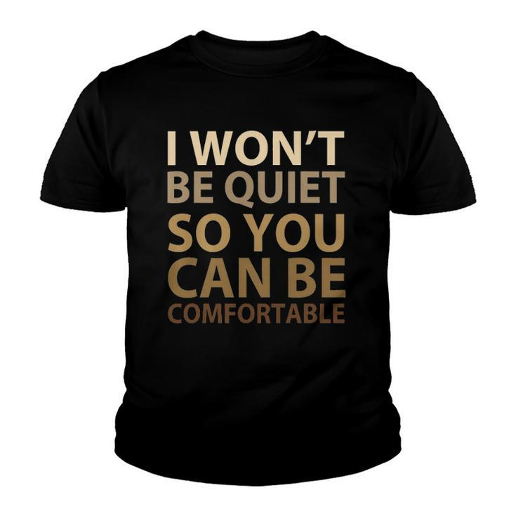 Social Justice I Wont Be Quiet So You Can Be Comfortable Youth T-shirt
