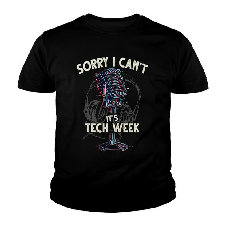 Sorry I Cant Its Tech Week Theater Drama Rehearsal Gift  Youth T-shirt