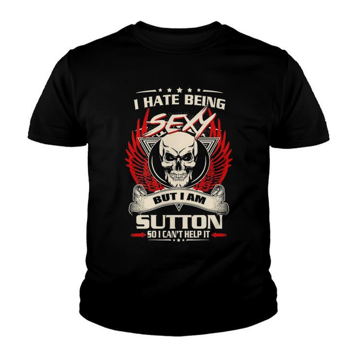 Sutton Name Gift   I Hate Being Sexy But I Am Sutton Youth T-shirt
