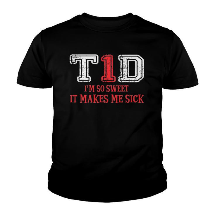 T1d Im So Sweet It Make Me Sick Type 1 Diabetes Wareness Youth T-shirt