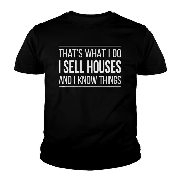 Thats What I Do - I Sell Houses And I Know Things Real Estate Agents Youth T-shirt