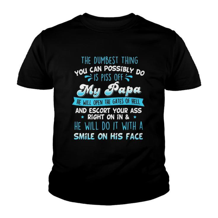 The Dumbest Thing You Can Possibly Do Is Piss Off My Papa He Will Open The Gates Of Hell Youth T-shirt