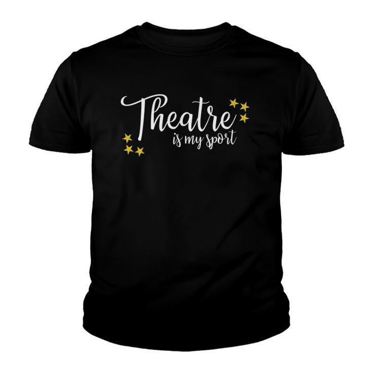 Theatre Is My Sport Funny Thespian Acting Actor Musical Tee Youth T-shirt