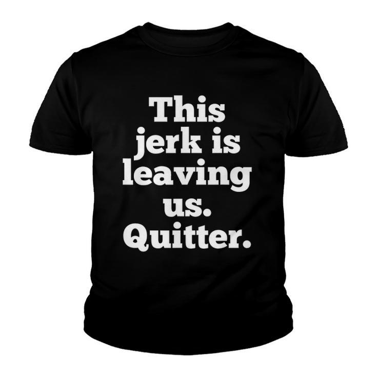This Jerk Is Leaving Us Quitter Coworker Going Away Youth T-shirt