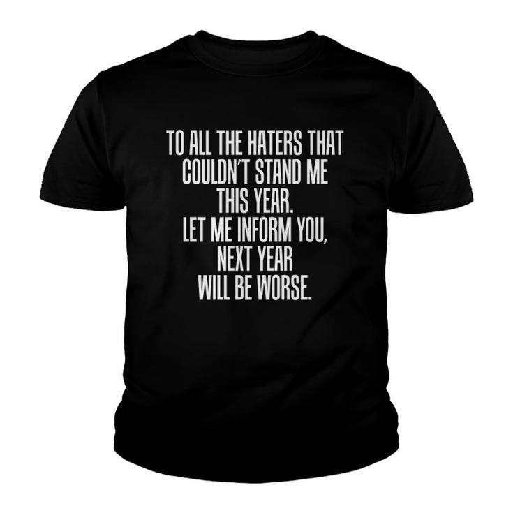 To All The Haters Couldnt Stand Me Next Year Worse Youth T-shirt