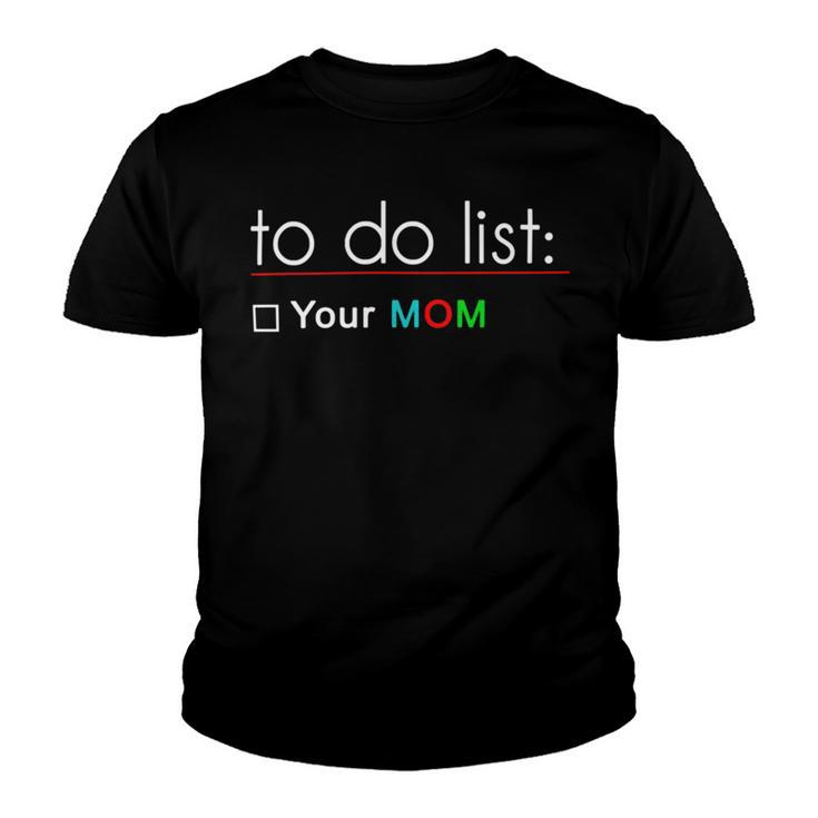 To Do List Your Mom  515 Trending Shirt Youth T-shirt