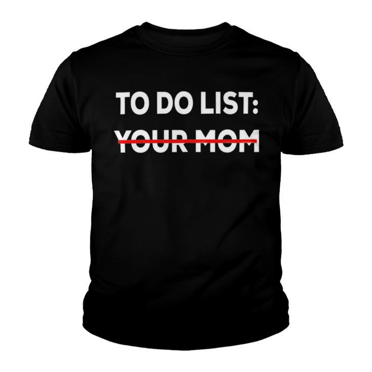 To Do List Your Mom  585 Trending Shirt Youth T-shirt