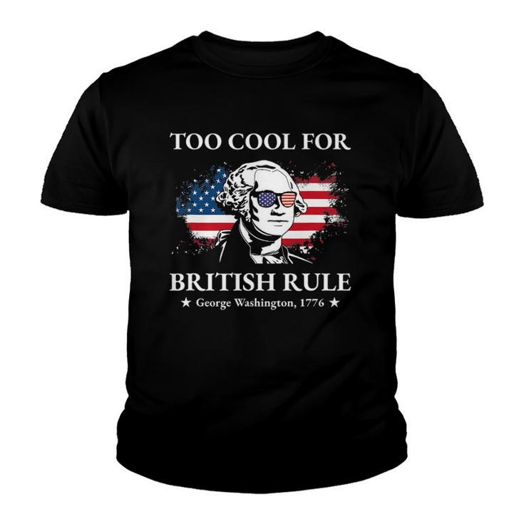 Too Cool For British Rule Fourth Of July Us American History Youth T-shirt