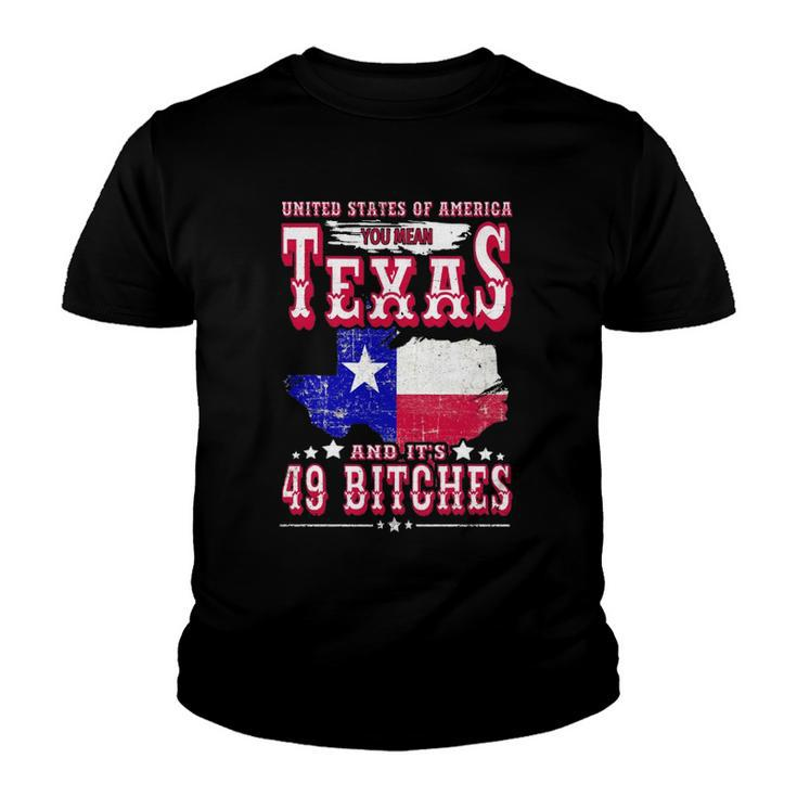 Usa You Mean Texas & Its 49 Bitches Texan American July 4Th Youth T-shirt