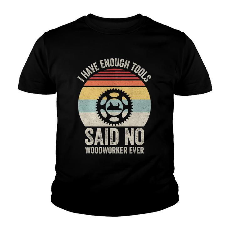 Vintage Retro I Have Enough Tools Said No Woodworker Ever Youth T-shirt