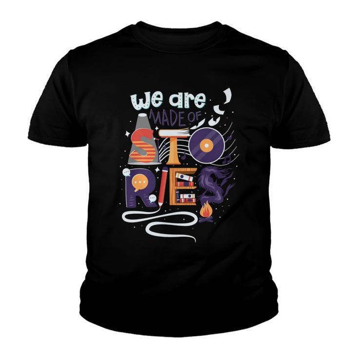 We Are Made Of Stories  251 Trending Shirt Youth T-shirt