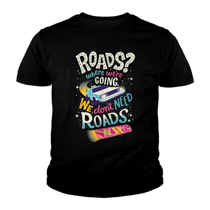 We Dont Need Roads  288 Trending Shirt Youth T-shirt