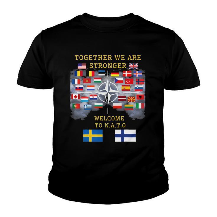 Welcome Sweden And Finland In Nato Together We Are Stronger Youth T-shirt