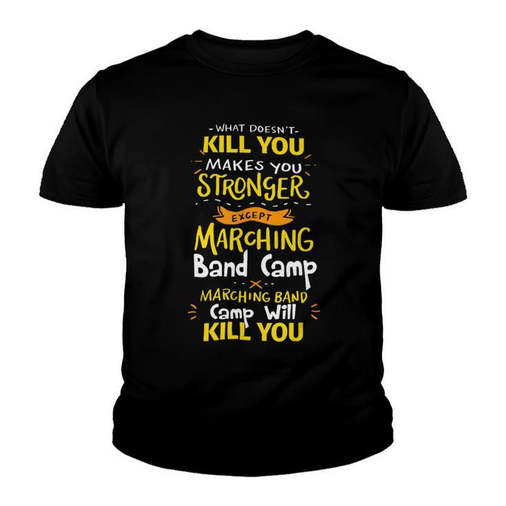 What Doesnt Kill You Makes You Stronger Marching Band Camp T Shirt Youth T-shirt