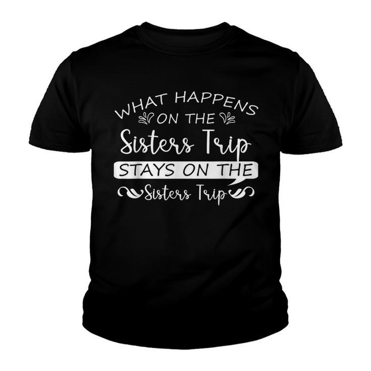 What Happens On The Sisters Trip Stays On The Sisters Trip   V2 Youth T-shirt