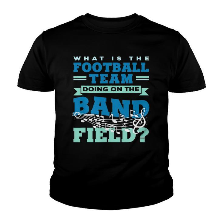 What Is The Football Team Doing On The Band Field Orchestra Youth T-shirt